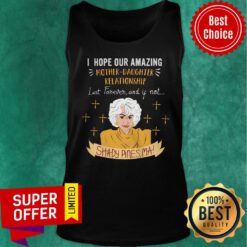 I Hope Our Amazing Mother Daughter Relationship Last Forever Shady Pines Tank top