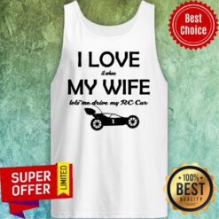I Love It When My Wife Let Me Drive My RC Car Tank Top
