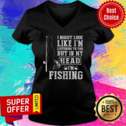I Might Look Like I'm Listening To You Fishing V-neck