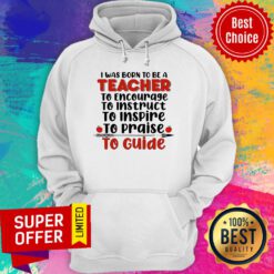 I Was Born To Be A Teacher To Encourage To Guide Hoodie