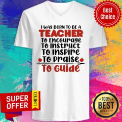I Was Born To Be A Teacher To Encourage To Guide V-neck