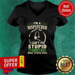 I'm A Dispatcher Can't Fix Stupid But Can Fix V-neck