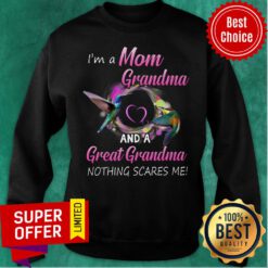 I'm A Mom Grandma ANd A Great Grandma Nothing Scares Me Sweatshirt