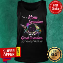 I'm A Mom Grandma ANd A Great Grandma Nothing Scares Me Tank Top