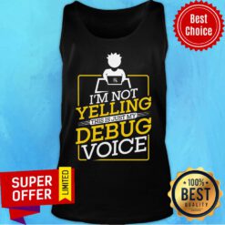 I'm Not Yelling This Is Just My Debugging Voice Tank Top