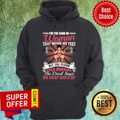 I'm The Kind of Woman That When My Feet Hit The Floor Hoodie