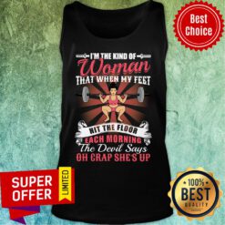 I'm The Kind of Woman That When My Feet Hit The Floor Tank top