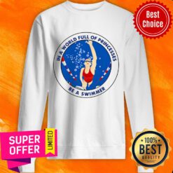 In A World Full Of Princesses Be A Swimmer Sweatshirt