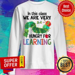 In This Class We Are Very Hungry For Learning Sweatshirt