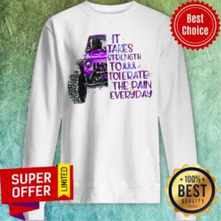 Jeep It Takes Strength To Tolerate The Pain Everday Sweatshirt
