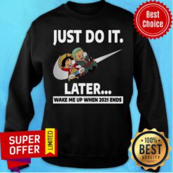 Just Do It Luffy Zoro Later Wake Me Up When 2021 End Sweatshirt