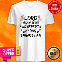 Lord Help Me Be The Kind Of Person My Dog Thinks I Am V-neck