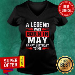 May A Legend Was Born In May Happy Birthday To Me V-neck