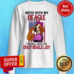 Mess With My Beagle You Will Meet The Crazy Beagle Lady Sweatshirt