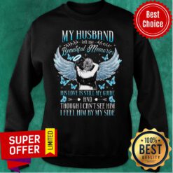 My Husband Beautifull Memories Love Still Guide Though Can't See Him Sweatshirt