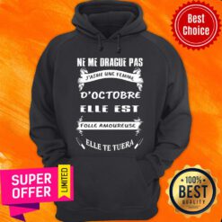 Ne Me Drague Pas D’octobre Elle Est Folle Amoureuse Elle Te Tuera Hoodie
