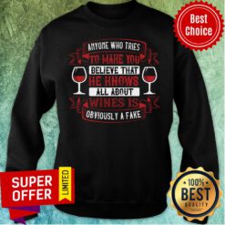 Nice Anyone Who Tries Make You Believe All Wine Sweatshirt