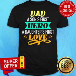 Nice Daddy A Son's First Hero A Daughters Love Shirt