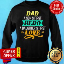 Nice Daddy A Son's First Hero A Daughters Love Sweatshirt