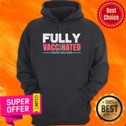 Nice Fully Vaccinated We're Welcome Hoodie