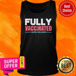 Nice Fully Vaccinated We're Welcome Tank Top