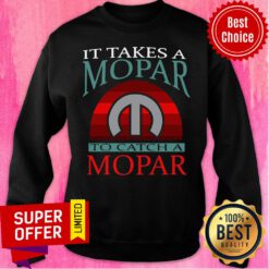 Nice It Takes A Mopar To Catch A Mopar Sweatshirt