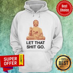 Nice Let That Shit Go Hoodie