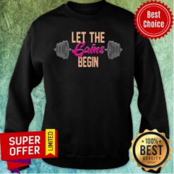 Nice Let The Gains Begin Weight Lifting Sweatshirt