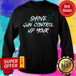 Nice Shove Gun Control Up Your Sweatshirt