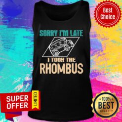 Nice Sorry I'm Late I Took The Rhombus Teacher Tank Top