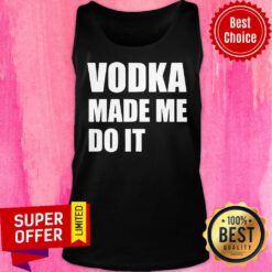 Nice Vodka Made Me Do It Tank Top