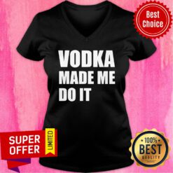 Nice Vodka Made Me Do It V-neck