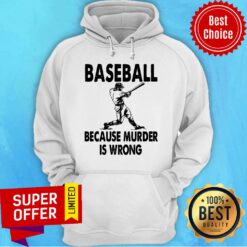 Official Baseball Because Murder Is Wrong Hoodie