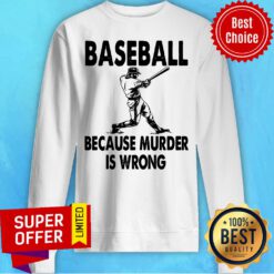 Official Baseball Because Murder Is Wrong Sweatshirt