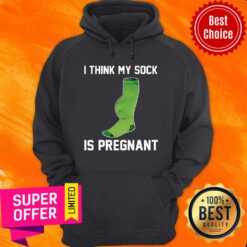 Official I Think My Sock Is Pregnant Hoodie