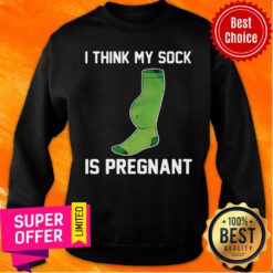 Official I Think My Sock Is Pregnant Sweatshirt