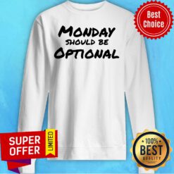 Official Monday Should Be Optional Sweatshirt