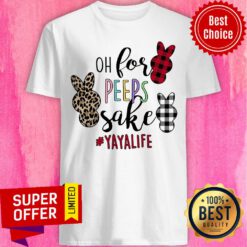 Premium Oh For Peeps Sake Yayalife Shirt