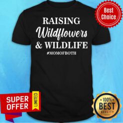 Raising Wildflowers And Wildlife Momofboth Shirt