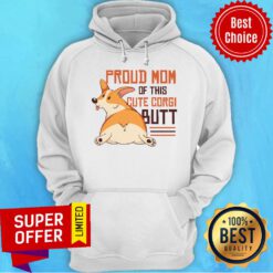Rockin Proud Mom Of This Cute Corgi Butt Hoodie