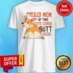Rockin Proud Mom Of This Cute Corgi Butt Shirt