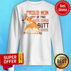 Rockin Proud Mom Of This Cute Corgi Butt Sweatshirt