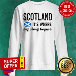 Scotland It's Where My Story Begin Sweatshirt