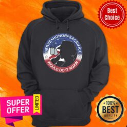 Serve Honor Sacrifice Would Do It Again American Flag Hoodie