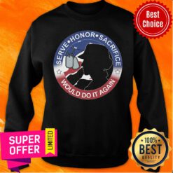 Serve Honor Sacrifice Would Do It Again American Flag Sweatshirt