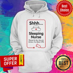 Shhh Sleeping Nurse Please Don't Disturb Need CPR Hoodie
