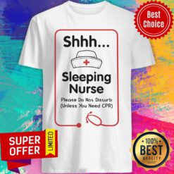 Shhh Sleeping Nurse Please Don't Disturb Need CPR Shirt