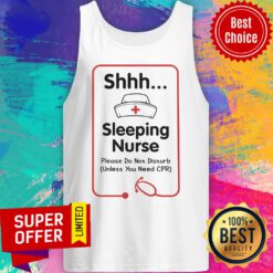 Shhh Sleeping Nurse Please Don't Disturb Need CPR Tank Top