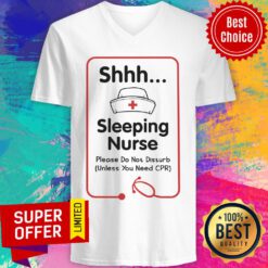 Shhh Sleeping Nurse Please Don't Disturb Need CPR V-neck