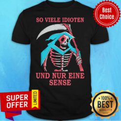 Skeleton So Viele Idioten Und Nur Einie Sense Shirt